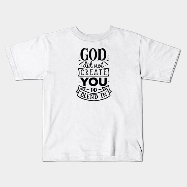 God did not create you to blend in Kids T-Shirt by CANVAZSHOP